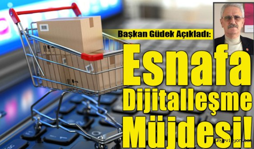 Başkan Güdek Açıkladı: Esnafa Dijitalleşme Müjdesi!